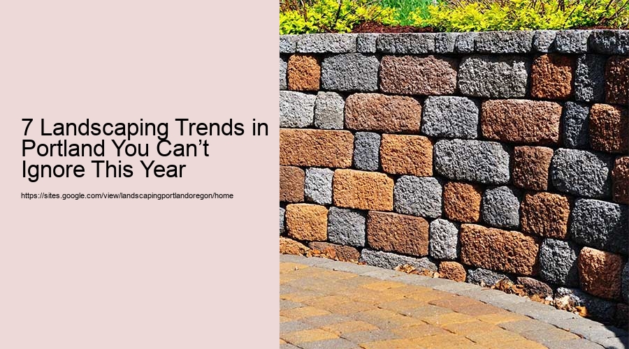 7 Landscaping Trends in Portland You Can’t Ignore This Year  7 Landscaping Trends in Portland You Can’t Ignore This Year
