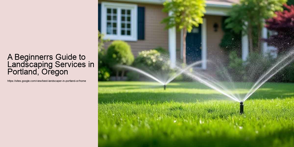 A Beginnerrs Guide to Landscaping Services in Portland, Oregon