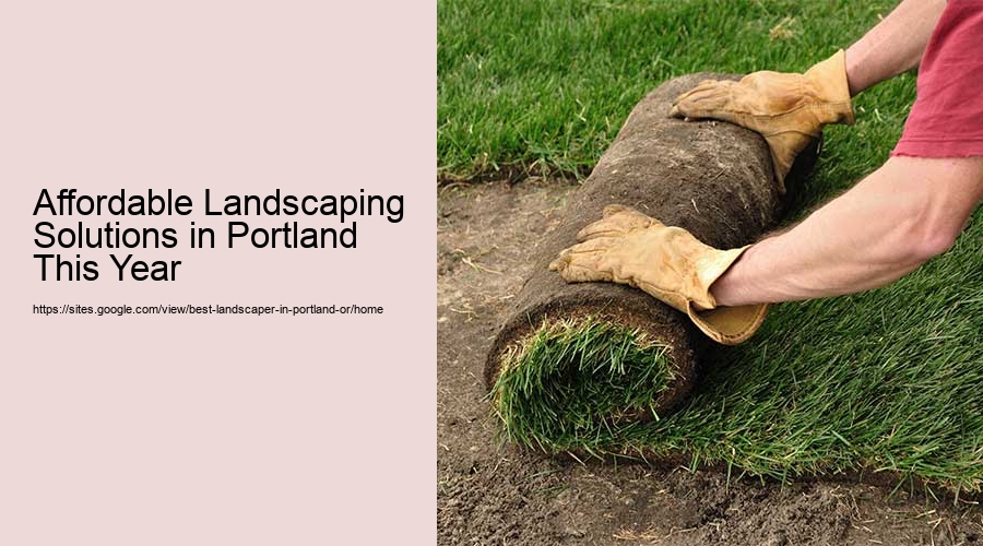Affordable Landscaping Solutions in Portland This Year