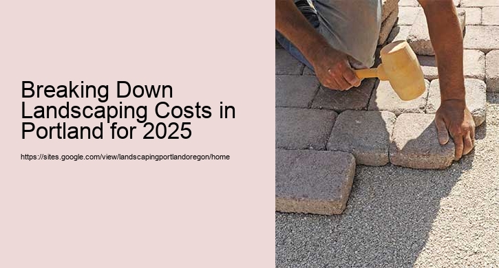 Breaking Down Landscaping Costs in Portland for 2025