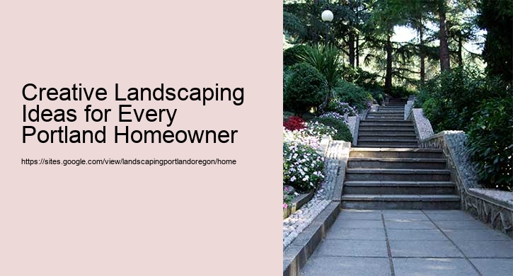 Creative Landscaping Ideas for Every Portland Homeowner