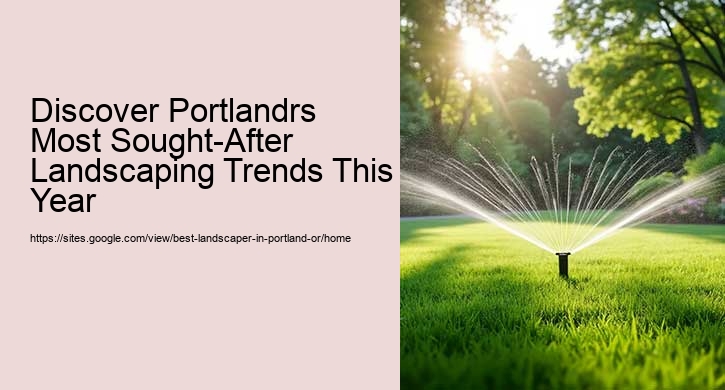 Discover Portlandrs Most Sought-After Landscaping Trends This Year