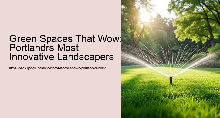 Green Spaces That Wow: Portlandrs Most Innovative Landscapers