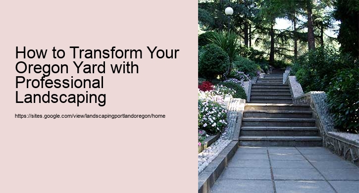 How to Transform Your Oregon Yard with Professional Landscaping