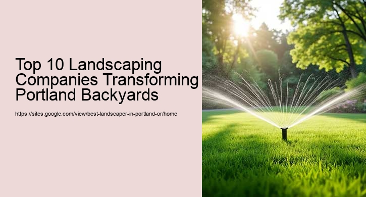 Top 10 Landscaping Companies Transforming Portland Backyards