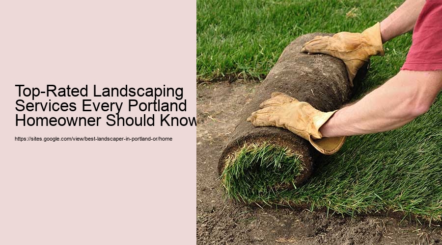 Top-Rated Landscaping Services Every Portland Homeowner Should Know