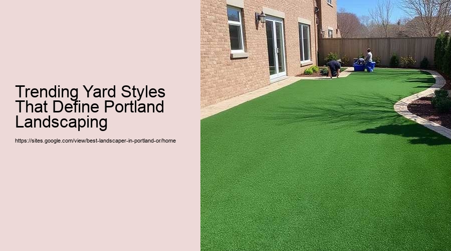 Trending Yard Styles That Define Portland Landscaping